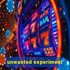 unwanted experiment